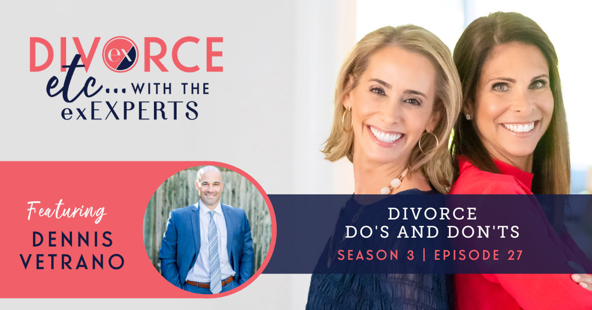 Divorce Do's and Don'ts with Dennis Vetrano Jr. : exEXPERTS